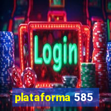 plataforma 585